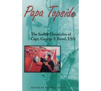 Papa Topside: The Sealab Chronicles of Capt. George F. Bond, USN