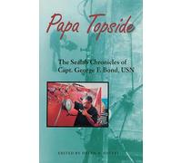 Papa Topside: The Sealab Chronicles of Capt. George F. Bond, USN