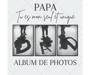 Papa, Tu es mon seul et unique: Album photo souvenir unique pour votre père | Idée cadeau d'anniversaire ou de fête des pères | 100 pages | Couverture souple brillante