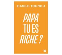 Papa tu es riche ? - Basile Tounou - Du Pantheon Eds - broché - Essai