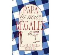Papa tu nous régales - Tes plus belles recettes -: Carnet de recettes à remplir - un cadeau unique à transmettre