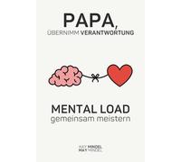 Papa, übernimm Verantwortung: Mental Load gemeinsam meistern - Dein Guide vom Helfer zum Mitmacher im Familienalltag: 30 Tage Reflektion, Bewusstsein, ... damit Mama nicht alles alleine schaffen muss