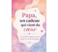 Papa, un cadeau qui vient du coeur: Un livre en COULEUR à compléter pour offrir un cadeau unique - Idée parfaite pour un anniversaire, Noël ou la Fête des Pères