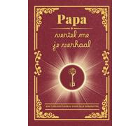 Papa, vertel me je verhaal: Een invulboek om herinneringen te bewaren, waarden door te geven en de familiebanden te versterken
