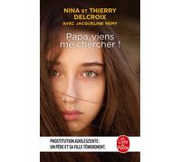 Papa, viens me chercher ! - Nina Delcroix - Lgf - Poche - Témoignage