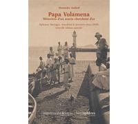 Papa Volamena Mémoires d’un marin chercheur d’or. Alphonse Mortages, Anecdotes et souvenirs vécus (1938), nouvelle édition annotée - Alexandre Audard - Hemispheres - broché - Essai