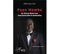 Papa Wemba an African Music Icon, from Generation to Generation An African Music Icon, from Generation to Generation - Bokelo bile didier - L'harmattan - broché - Biographie