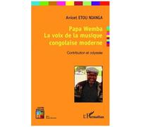 Anicet Etou Nianga – Papa Wemba: La voix de la musique congolaise – Contribution et odyssée – Broché