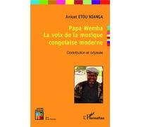 Papa Wemba La voix de la musique congolaise moderne - Contribution et odyssée - Anicet Etou Nianga - L'harmattan - broché - Biographie