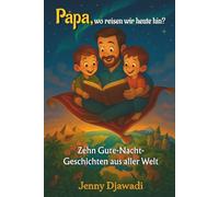 Papa, wo reisen wir heute hin?: Zehn Gute-Nacht-Geschichten aus aller Welt