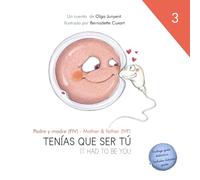 Papá y mamá (FIV)/ Mother and father (IVF).: Tenías que ser tú / It had to be you.