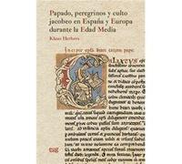 Papado, Peregrinos Y Culto Jacobeo En España Y Europa Durante La Edad Media - [Livre en VO] Herbers, Klaus (Auteur)