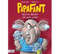 Papafant - Wut im Bauch? Ich doch nicht!: Wütend sein darf jeder mal! Eine kindgerechte, witzige und liebevolle Geschichte über ein großes Gefühl - ab 3 Jahren