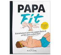 PapaFit - Entraînement pour des papas forts et un lien père-enfant fort: Entraînement, étirements, plans d'entraînement avec des enfants jusqu'à 4 ans