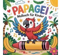 Papagei Malbuch für Kinder: Entdecke die Welt der Papageien Ein Malbuch voller Abenteuer und Fantasie.
