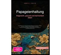 Papageienhaltung: Artgerecht, gesund und harmonisch leben