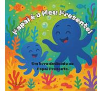 Papai é o Meu Presente!: Um livro dedicado ao Papai Presente.