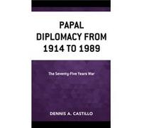 Papal Diplomacy from 1914 to 1989 by Dennis Castillo Dennis Castillo (Auteur)
