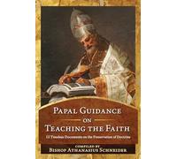Papal Guidance on Teaching the Faith: 12 Timeless Documents on the Preservation of Doctrine