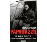 Paparazzo, Du Scoop Au Secret D'etat - De Mazarine À L'affaire "Hollande-Gayet", 25 Ans De Traques Et De Révélations