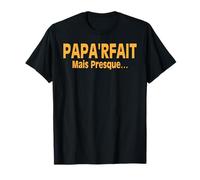 PAPA'RFAIT mais Presque Cadeau Papa Fête des Pères Humour T-Shirt