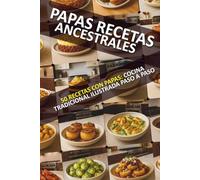 Papas Recetas Ancestrales: 50 Recetas Ancestrales con Papas, Recetas Colombianas y Latinoamericanas