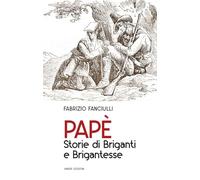 Papè. Storie di briganti e brigantesse