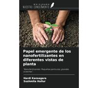 Papel emergente de los nanofertilizantes en diferentes vistas de planta: "Nanofertilizantes: Pequeñas partículas, grandes cosechas".