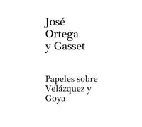Papeles sobre Velázquez y Goya