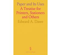 Paper and Its Uses: A Treatise for Printers, Stationers and Others
