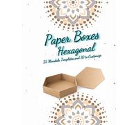 Paper Boxes Hexagonal: 25 Mandala Templates and 10 Customizable Designs