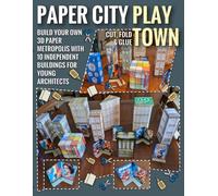 Paper City Play Town - Cut, Fold & Glue: Build Your Own 3D Paper Metropolis with 10 Independent Buildings for Young Architects