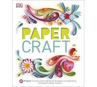 Paper Craft: 50 Projects Including Card Making, Gift Wrapping, Scrapbooking, and Beautiful Paper Flowers