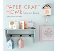 Paper Craft Home: 25 Beautiful Projects to Cut, Fold, and Shape