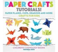 Paper Crafts Tutorials! - Paper Planes, Cups, Dragons and More - Crafts for Kids - Children's Craft & Hobby Books - [Version Originale] Professor Gusto (Auteur)