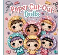 Paper Cut-Out Dolls: Creative Fun for Kids: Cut Out, Assemble, and Play with Your Own Dolls