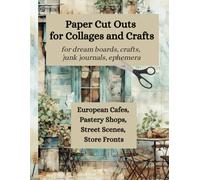 Paper Cut Outs for Collages and Crafts: European Cafes, Street Scenes, Pastry Shops, Store Fronts for Dream Boards, Crafts, Junk Journals, Ephemera