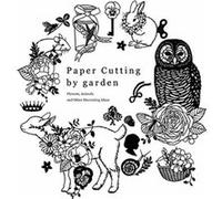 Paper Cutting by Garden: Flowers, Animals and Other Decorating Ideas