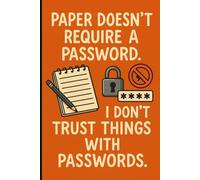 Paper doesn’t require a password. I don’t trust things with passwords: A notebook for jotting down thoughts, ideas, and memories-no passwords, just pure writing