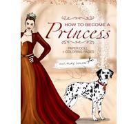 Paper Doll How to Become a Princess: Coloring: Beautiful Outfits (Fashion Paper Dolls)
