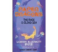 Paper Dragons: The Race to the Cloud Sea: Book 3