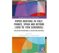 Paper Heritage in Italy, France, Spain and Beyond 16th to 19th Centuries: Collector Aspirations & Collection Destinies
