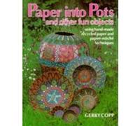 Paper into Pots and Other Fun Objects Using Hand-Made Recycled Paper and Papier-Mache Techniques Gerry Copp (Auteur)