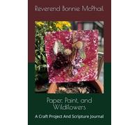 Paper, Paint, and Wildflowers: A Craft Project And Scripture Journal