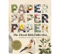 Paper Paper Paper: The Floral Riot Collection: 180 Pages to Create and Craft With
