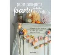 Paper Pom-Poms And Other Party Decorations - 35 Step-By-Step Projects To Make With Tissue, Paper, And Card (Paperback) Juliet Carr, (Auteur)
