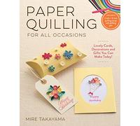 Paper Quilling for All Occasions: Lovely Cards, Decorations & Gifts You Can Make Today!