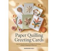 PAPER QUILLING GREETING CARDS: Step-by-Step Beautiful Card Designs for Birthdays, Holidays, Weddings & Thank-Yous