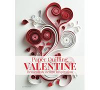 Paper Quilling Valentine Decoration Design Inspiration: Gallery and Basic Preparation of Quilling Art Book