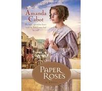 Paper Roses A Novel by Amanda Cabot Amanda Cabot (Auteur)